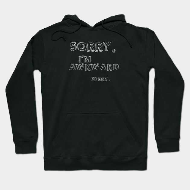 Sorry, I'm Awkward. Sorry. Hoodie by Lemon Creek Press